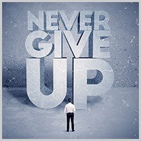 never | One should never give up.